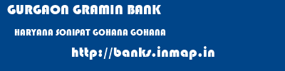GURGAON GRAMIN BANK  HARYANA SONIPAT GOHANA GOHANA  banks information 